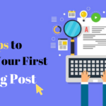 How to write first blog post: 9 Interesting tips to follow